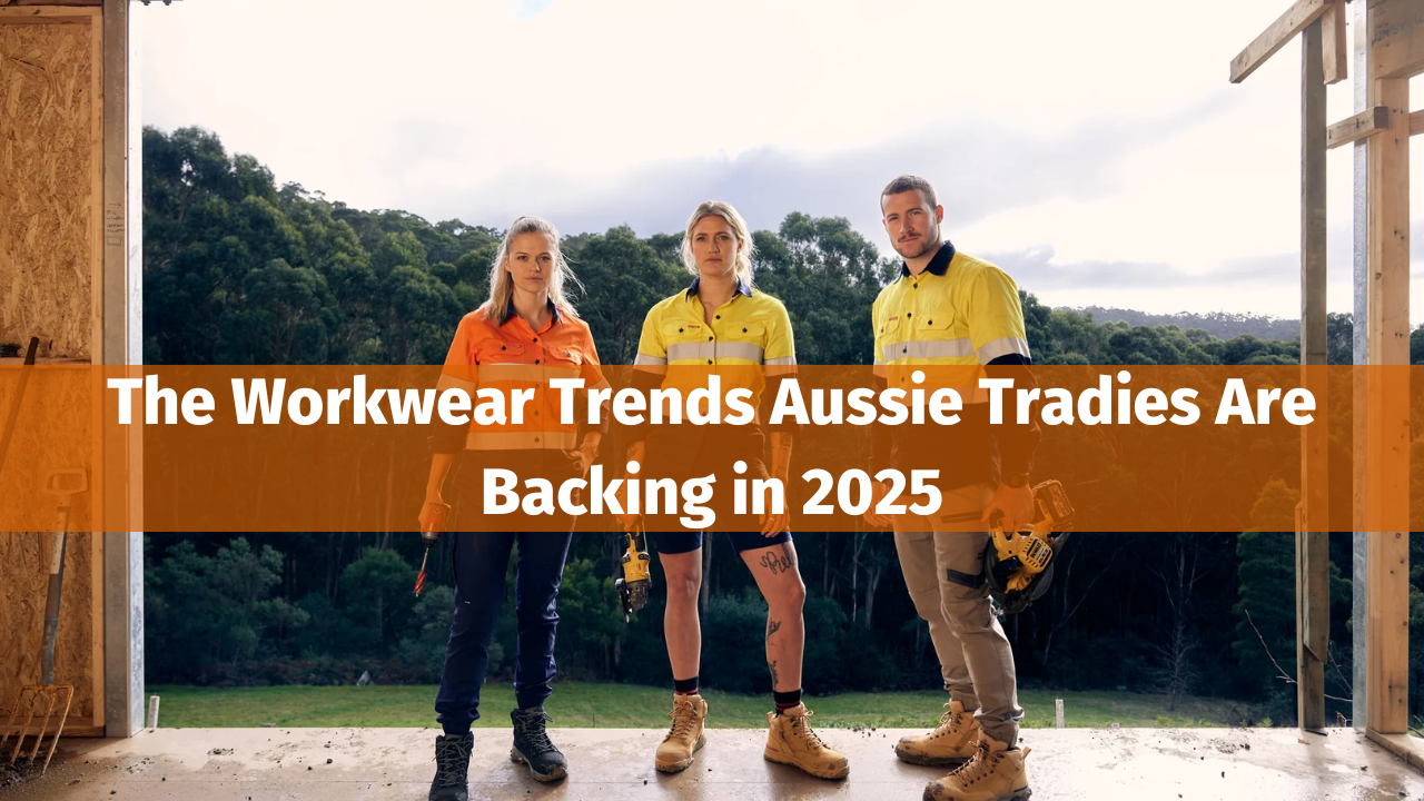 The Workwear Trends Aussie Tradies Are Backing in 2025