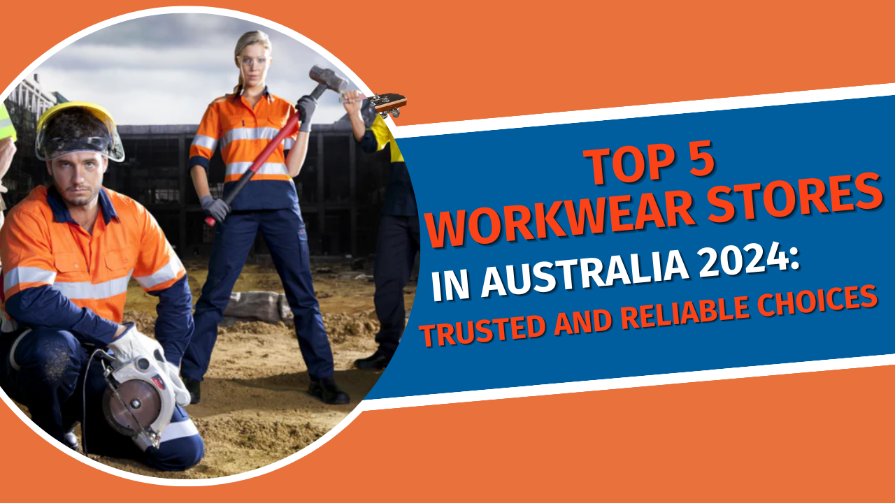 Top 5 Workwear Stores in Australia 2024: Trusted and Reliable Choices