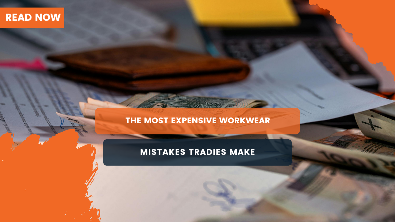 The Most Expensive Workwear Mistakes Tradies Make