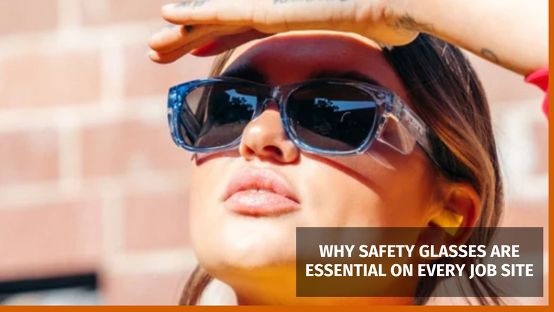 Why Safety Glasses Are Essential on Every Job Site